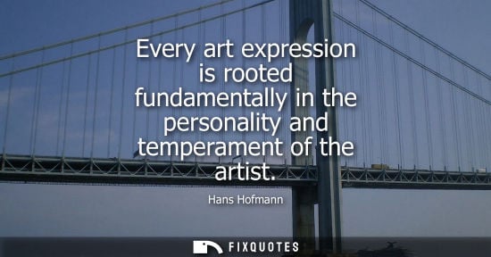 Small: Every art expression is rooted fundamentally in the personality and temperament of the artist