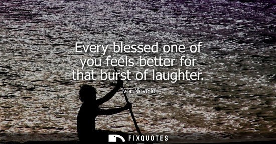 Small: Every blessed one of you feels better for that burst of laughter