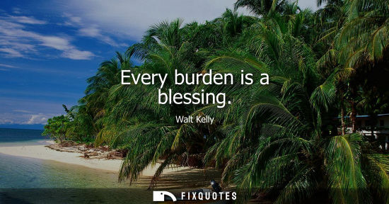 Small: Every burden is a blessing