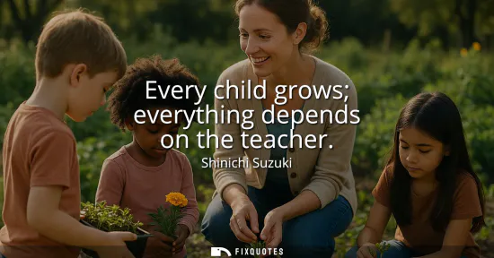 Small: Every child grows everything depends on the teacher
