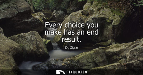 Small: Every choice you make has an end result