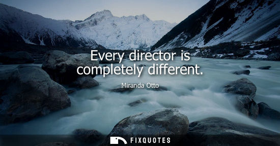 Small: Miranda Otto: Every director is completely different