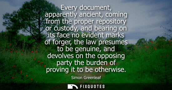 Small: Every document, apparently ancient, coming from the proper repository or custody, and bearing on its fa