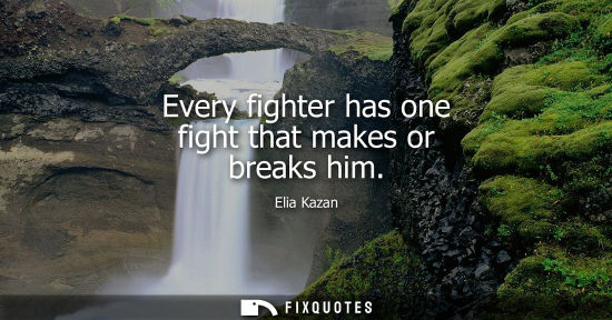 Small: Elia Kazan - Every fighter has one fight that makes or breaks him