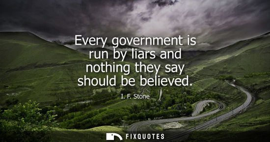 Small: Every government is run by liars and nothing they say should be believed
