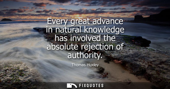 Small: Every great advance in natural knowledge has involved the absolute rejection of authority