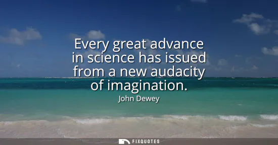 Small: Every great advance in science has issued from a new audacity of imagination