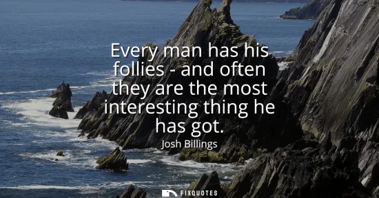 Small: Every man has his follies - and often they are the most interesting thing he has got