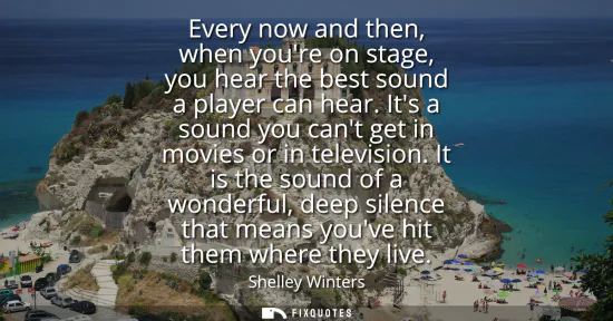 Small: Every now and then, when youre on stage, you hear the best sound a player can hear. Its a sound you cant get i