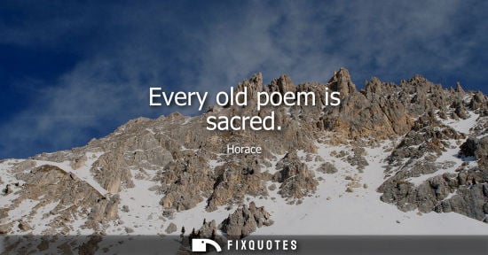Small: Every old poem is sacred