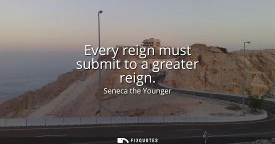 Small: Every reign must submit to a greater reign