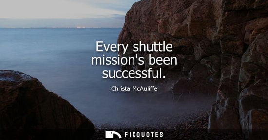 Small: Every shuttle missions been successful