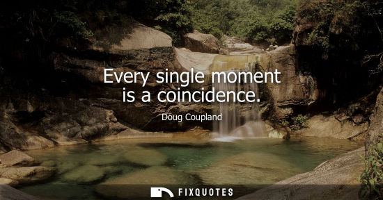 Small: Every single moment is a coincidence