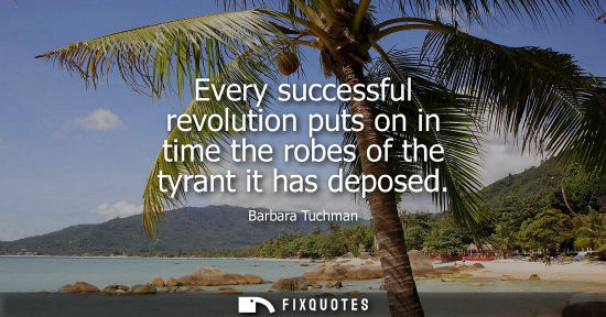 Small: Every successful revolution puts on in time the robes of the tyrant it has deposed