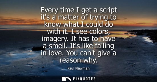 Small: Every time I get a script its a matter of trying to know what I could do with it. I see colors, imagery