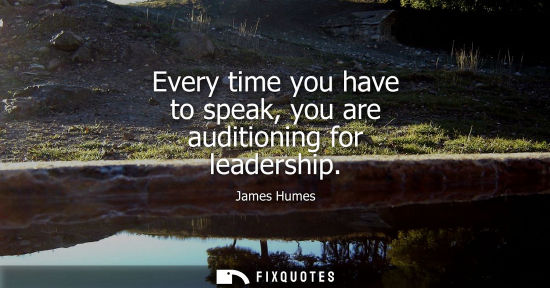 Small: Every time you have to speak, you are auditioning for leadership