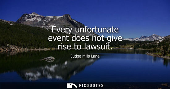 Small: Every unfortunate event does not give rise to lawsuit