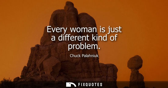 Small: Every woman is just a different kind of problem