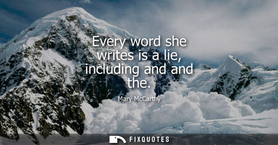 Small: Every word she writes is a lie, including and and the