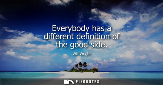 Small: Everybody has a different definition of the good side