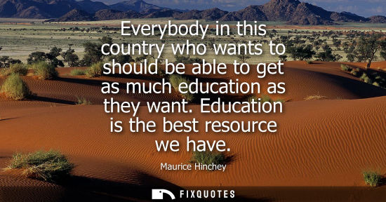 Small: Everybody in this country who wants to should be able to get as much education as they want. Education 