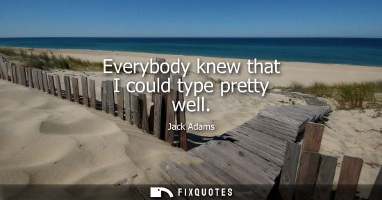 Small: Jack Adams: Everybody knew that I could type pretty well