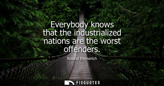 Small: Everybody knows that the industrialized nations are the worst offenders