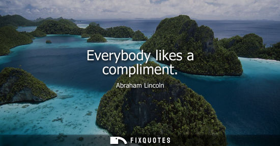 Small: Everybody likes a compliment