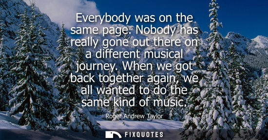 Small: Everybody was on the same page. Nobody has really gone out there on a different musical journey.