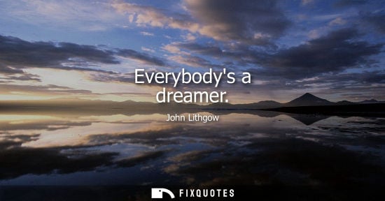 Small: Everybodys a dreamer - John Lithgow