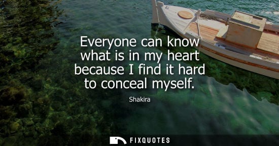 Small: Everyone can know what is in my heart because I find it hard to conceal myself
