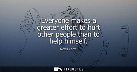 Small: Everyone makes a greater effort to hurt other people than to help himself