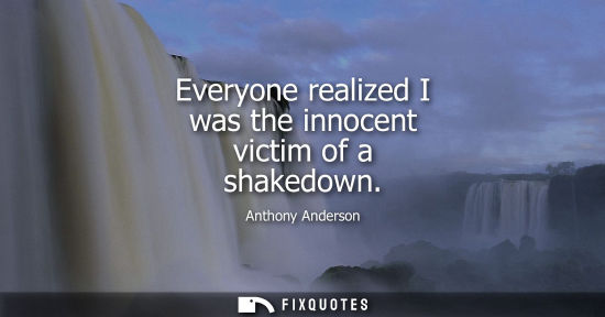 Small: Everyone realized I was the innocent victim of a shakedown