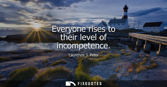 Small: Everyone rises to their level of incompetence
