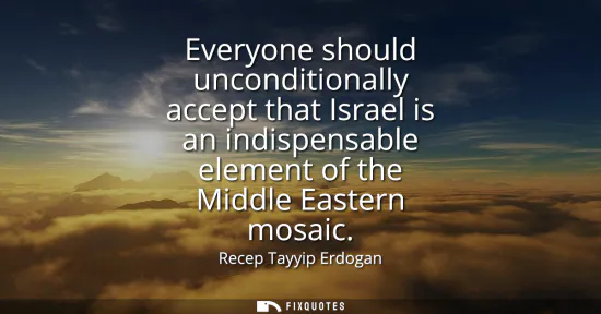Small: Everyone should unconditionally accept that Israel is an indispensable element of the Middle Eastern mosaic
