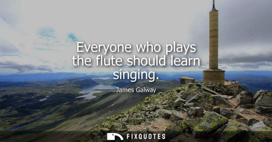 Small: Everyone who plays the flute should learn singing