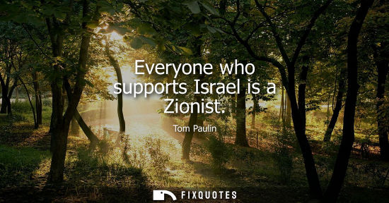 Small: Tom Paulin: Everyone who supports Israel is a Zionist