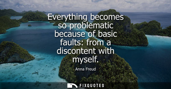 Small: Everything becomes so problematic because of basic faults: from a discontent with myself