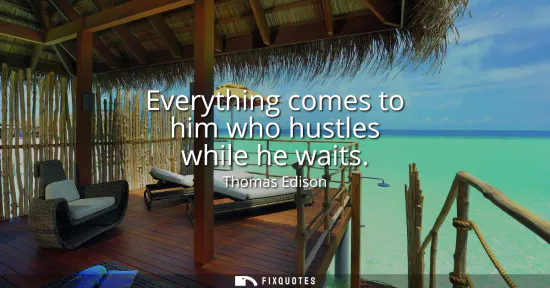 Small: Everything comes to him who hustles while he waits