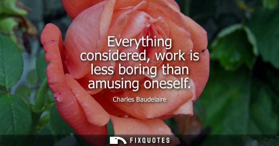 Small: Everything considered, work is less boring than amusing oneself