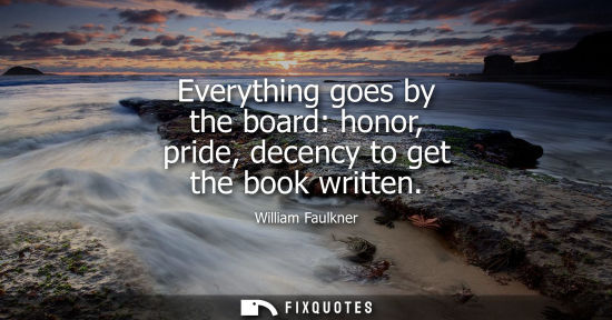 Small: Everything goes by the board: honor, pride, decency to get the book written