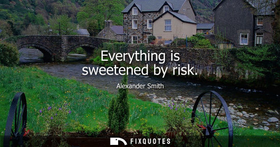 Small: Everything is sweetened by risk