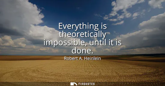 Small: Everything is theoretically impossible, until it is done