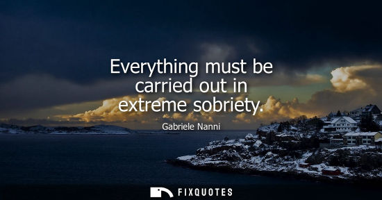 Small: Everything must be carried out in extreme sobriety