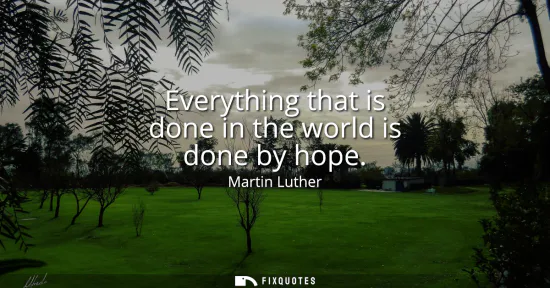 Small: Everything that is done in the world is done by hope