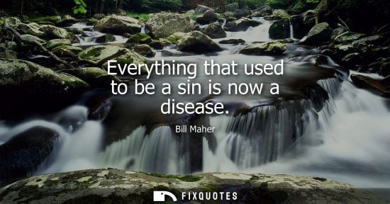 Small: Bill Maher: Everything that used to be a sin is now a disease