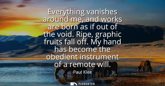 Small: Everything vanishes around me, and works are born as if out of the void. Ripe, graphic fruits fall off.