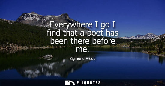 Small: Everywhere I go I find that a poet has been there before me