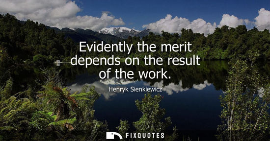 Small: Evidently the merit depends on the result of the work