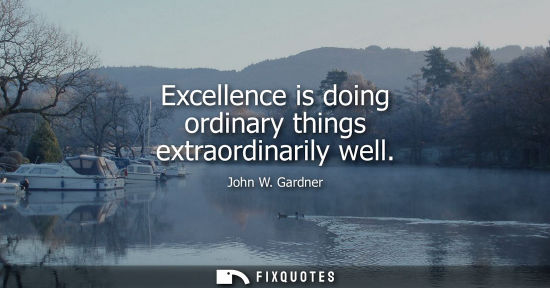 Small: Excellence is doing ordinary things extraordinarily well